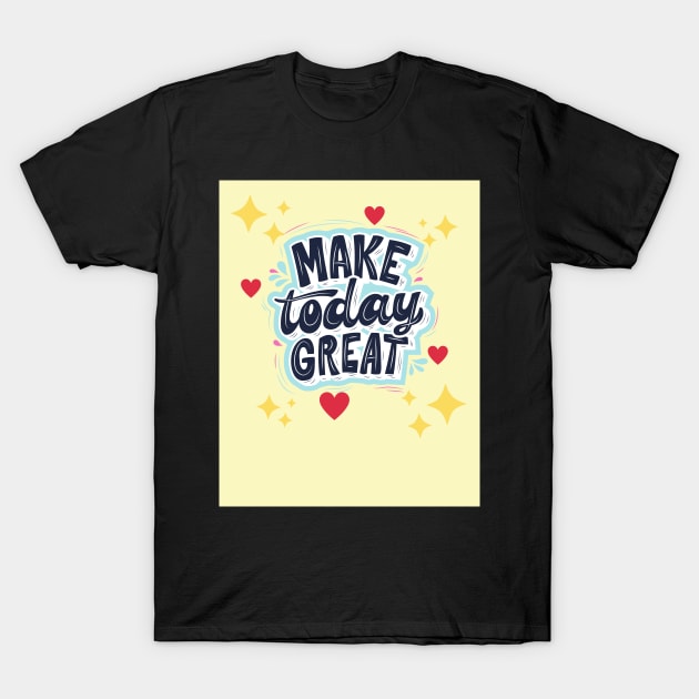 Make Today Great With Hearts & Stars T-Shirt by TANSHAMAYA